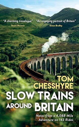 Slow Trains Around Britain: Notes from a 4,088-Mile Adventure on 143 Rides