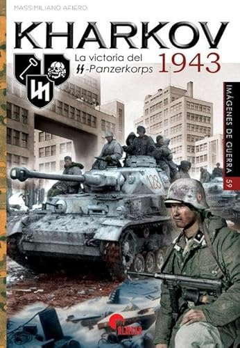 KHARKOV 1943: La victoria del SS-Panzerkorps 1943: 59 (IMAGENES DE GUERRA)