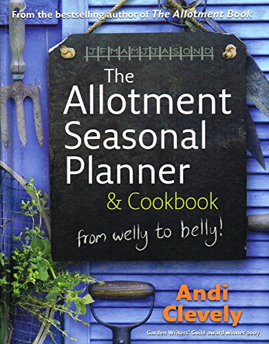 The Allotment Book: Seasonal Planner and Cookbook: Whether planning your plot or steaming your spinach, sowing your seeds or preserving your plums, learn the joys of growing and cooking your own.