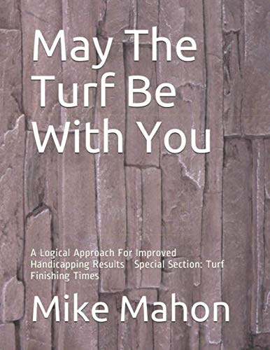 May The Turf Be With You: A Logical Approach For Improved Handicapping Results. Special Section: Turf Finishing Times
