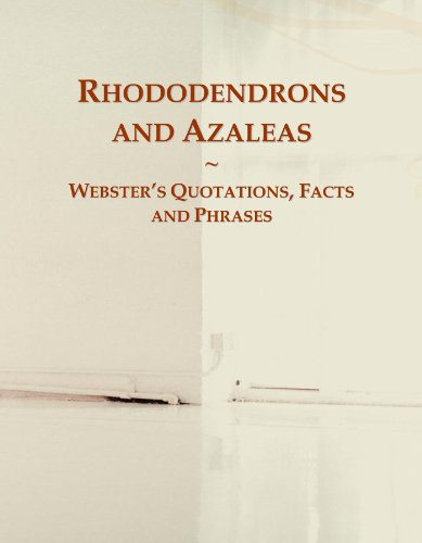 Rhododendrons and Azaleas: Webster's Quotations, Facts and Phrases