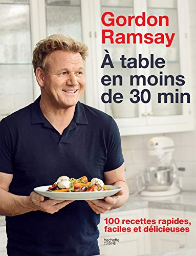 A table en moins de 30 min: 100 recettes rapides, faciles et délicieuses: 13243