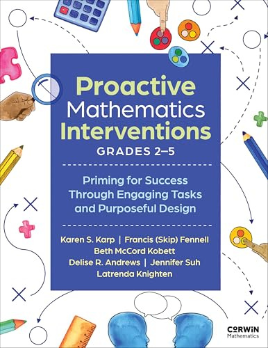 Proactive Mathematics Interventions, Grades 2-5: Priming for Success Through Engaging Tasks and Purposeful Design (Corwin Mathematics Series)