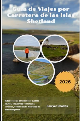 Guía de Viajes por Carretera de las Islas Shetland 2026: Rutas costeras panorámicas, pueblos ocultos, encuentros con la fauna, senderos, comida local e itinerarios de islas inteligentes