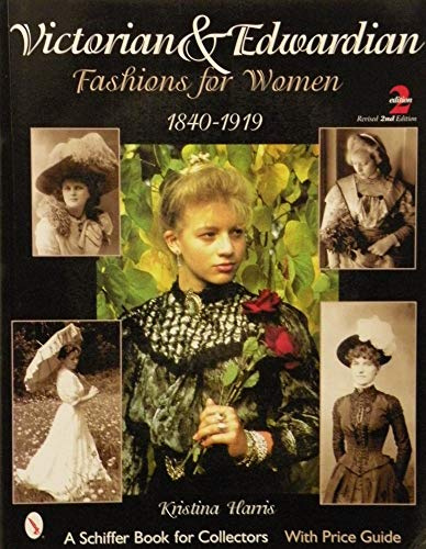 Victorian & Edwardian Fashions for Women, 1840-1919