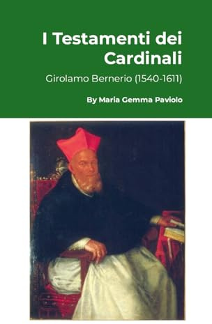 I Testamenti dei Cardinali: Girolamo Bernerio (1540-1611)