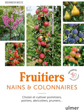 Fruitiers nains & colonnaires: Choisir et cultiver pommiers, poiriers, abricotiers, pruniers...