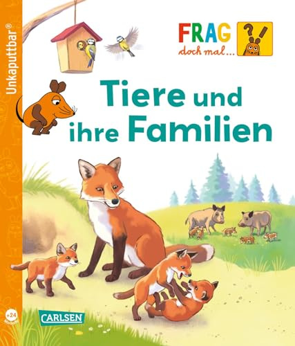 Unkaputtbar: Frag doch mal die Maus: Tiere und ihre Familien: Ein Sachbuch für Kinder ab 2 Jahren