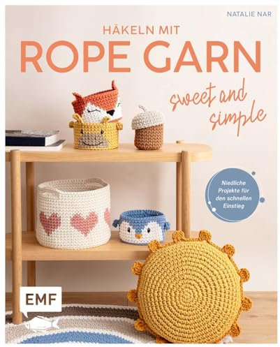 Häkeln mit Rope-Garn super easy – Sweet & Simple: Niedliche Projekte für den schnellen Einstieg – Körbe, Taschen, Mobile und mehr aus dem beliebten Trendgarn