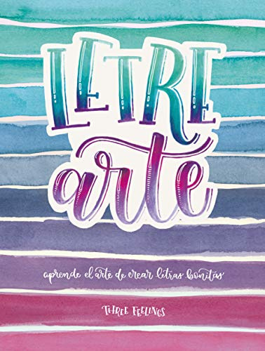 LetreArte: Descubre el arte de dibujar letras bonitas con este cuaderno de lettering para adultos. Una guía con instrucciones, consejos, técnicas y espacio para practicar tus propias caligrafías