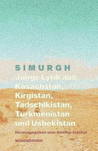 SIMURGH: Junge Lyrik aus Kasachstan, Kirgistan, Tadschikistan, Turkmenistan, Usbekistan