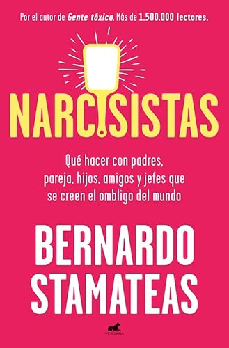 Narcisistas: Qué hacer con padres, pareja, hijos, amigos, jefes que se creen el ombligo del mundo (Vergara)