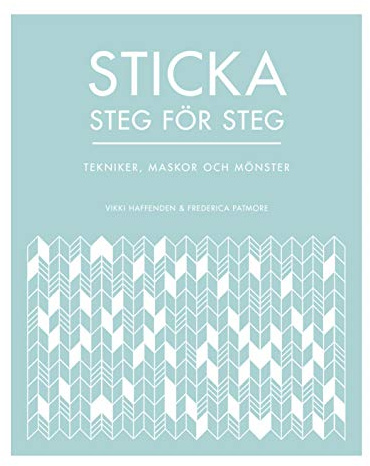 Sticka steg för steg : tekniker, maskor och mönster