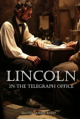 Lincoln in the Telegraph Office (Abridged, Annotated)