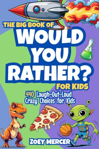 The Big Book of Would You Rather? For Kids: 440 Laugh-Out-Loud Crazy Choices for Kids