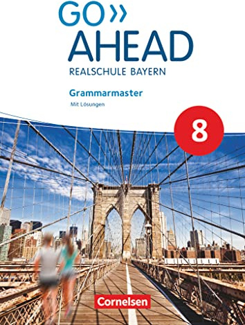 Go Ahead 8. Jahrgangsstufe - Ausgabe für Realschulen in Bayern - Grammarmaster: Mit Lösungen