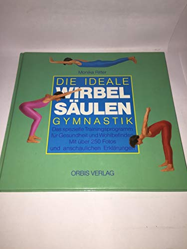 Die ideale Wirbelsäulen-Gymnastik : das spezielle Trainingsprogramm für Gesundheit und Wohlbefinden.