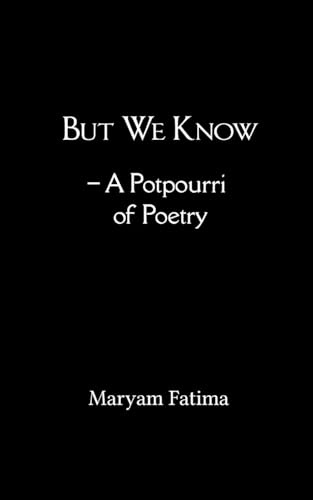 But We Know - A Potpourri of Poetry