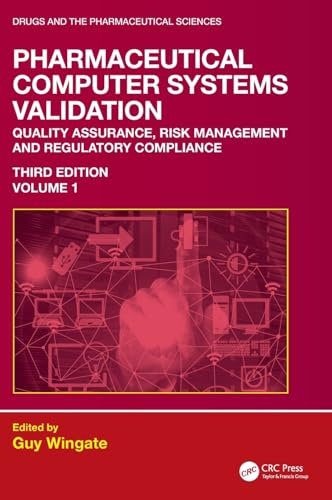 Pharmaceutical Computer Systems Validation: Volume 1 - Quality Assurance, Risk Management and Regulatory Compliance