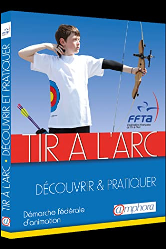 Tir à l arc, découvrir et pratiquer: Démarche fédérale d animation