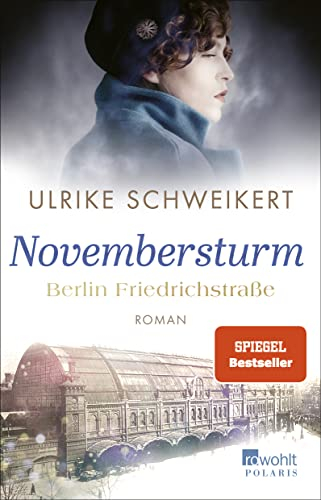Berlin Friedrichstraße: Novembersturm: Eine historische Familiensaga (Friedrichstraßensaga, Band 1)