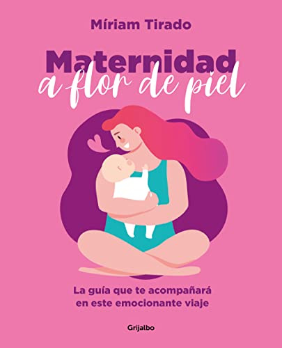 Maternidad a flor de piel: La gran aventura de tu vida (Crecer en familia)