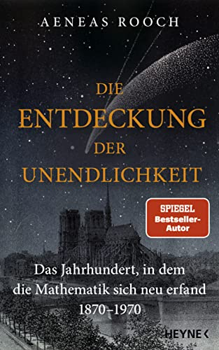 Die Entdeckung der Unendlichkeit: Das Jahrhundert, in dem die Mathematik sich neu erfand. 1870-1970 - SPIEGEL-Bestsellerautor