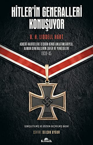 Hitler'in Generalleri Konusuyor; Askeri Hadiselere Iliskin Kendi Anlatimlariyla Alman Generallerin Zafer ve Yenilgileri 1939-45