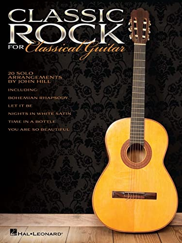 Classic Rock for Classical Guitar John Hill | 20 Arrangements Solo Guitare Classique Niveau Intermédiaire | Hal Leonard avec Notation et Tablatures | Bohemian Rhapsody Let It Be Pour Élèves Concerts