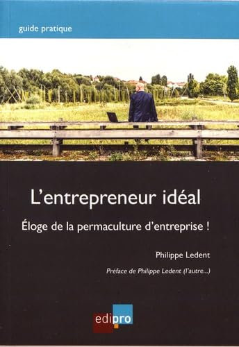 L ENTREPRENEUR IDEAL: ELOGE DE LA PERMACULTURE D ENTREPRISE