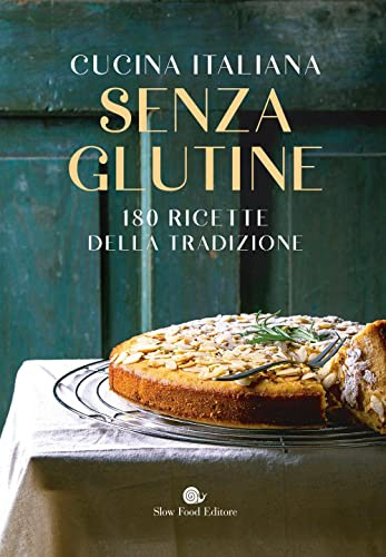 Cucina italiana senza glutine. 180 ricette della tradizione (I ricettari Slow Food)