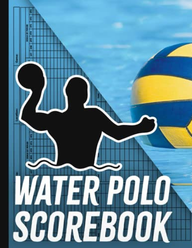 Water Polo Scorebook: 100 Water Polo Score Sheets, Water Polo Score Sheets Pad to Record Games, Water Polo Coaching Scorebook, Large Print 8.5 x 11 inches