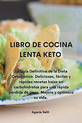 LIBRO DE COCINA LENTA KETO: La Guía Definitiva de la Dieta Cetogénica. Deliciosas, fáciles y rápidas recetas bajas en carbohidratos para una rápida pérdida de peso. Mejore y optimice su vida