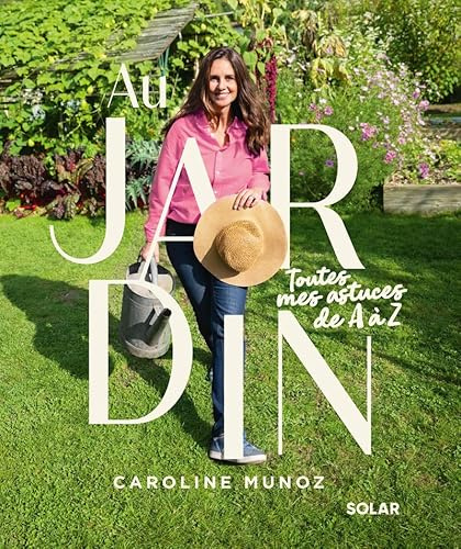 Au jardin, toutes mes astuces de A à Z - jardinage débutant - abécédaire d'astuces - jardin écologique et économique - Caroline Munoz