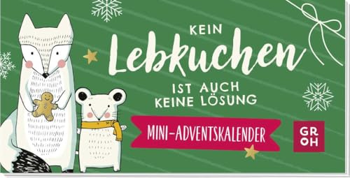 Kein Lebkuchen ist auch keine Lösung: Mini-Adventskalender | Lustige Weihnachts-Sprüche, niedliche Illustrationen. Süßes Geschenk und Mitbringsel zum Advent (Cute Christmas Friends)