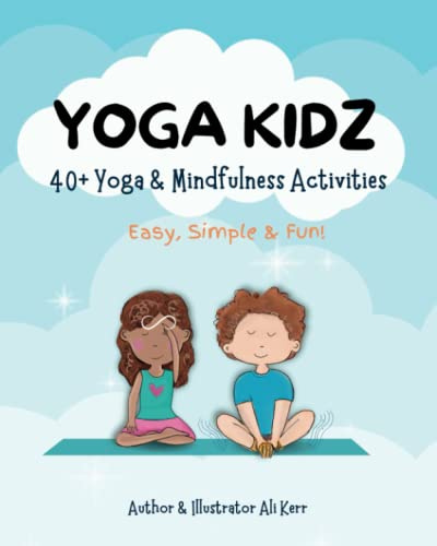 Yoga Kidz: A colourful, delightful book to welcome children to yoga & mindfulness. 40+ fun activities to encourage a healthy body, ease stress & anxiety and develop a kind, resilient mind.