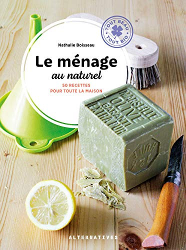 Le ménage au naturel: 50 recettes pour toute la maison