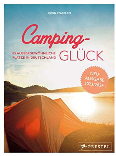 Camping-Glück: 85 außergewöhnliche Plätze in Deutschland. Erweiterte und aktualisierte Neuausgabe 2023/24