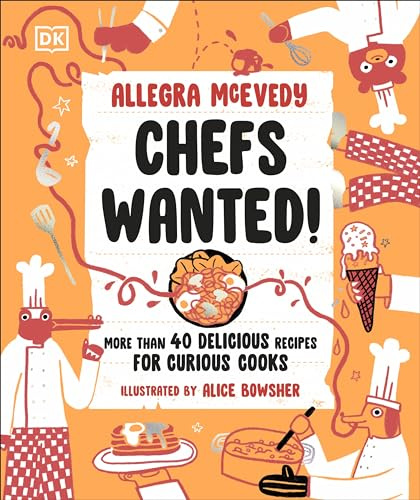 Chefs Wanted: More Than 40 Delicious Recipes for Curious Cooks