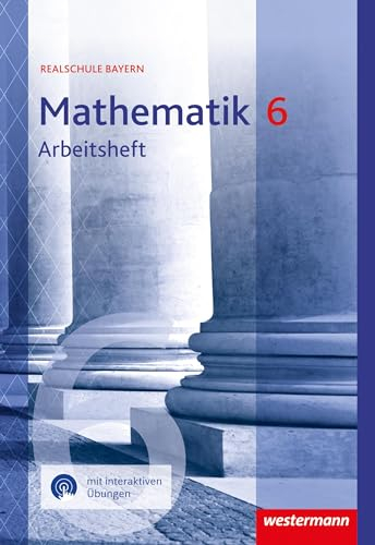 Mathematik - Ausgabe 2016 für Realschulen in Bayern: Arbeitsheft 6 mit interaktiven Übungen