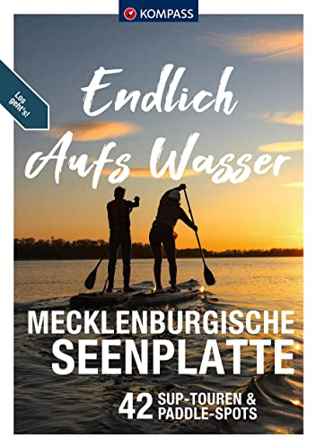 KOMPASS Endlich Aufs Wasser - Mecklenburgische Seenplatte: 44 SUP-Touren zum Nachpaddeln