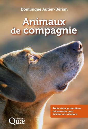 Les animaux de compagnie: Petits récits et dernières découvertes pour éclairer nos relations