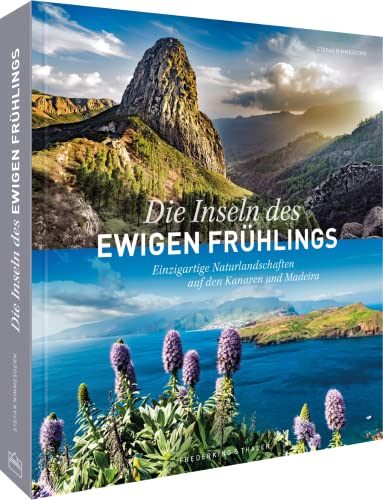 Reise-Bildband – Die Inseln des ewigen Frühlings: Einzigartige Naturlandschaften auf den Kanaren und Madeira. Reiseführer & Reiseinspirationen für Teneriffa, Fuerteventura, Gran Canaria, Madeira & Co.