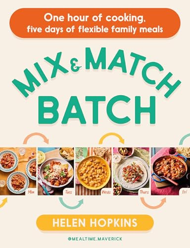 Mix and Match Batch: One hour of cooking, five days of flexible family meals