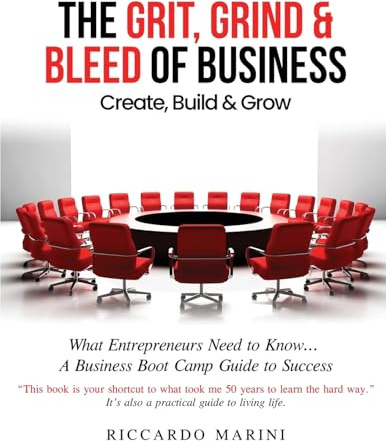 The Grit, Grind & Bleed of Business: Create, Build & Grow