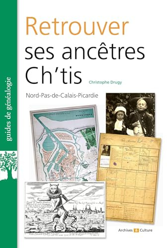 Retrouver ses ancêtres ch'tis: Nord-Pas-de-Calais-Picardie