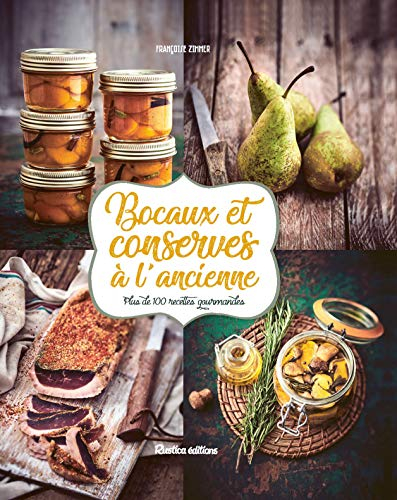 Bocaux et conserves à l'ancienne: Plus de 100 recettes gourmandes