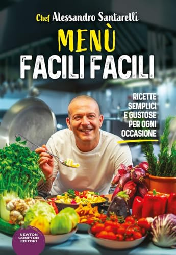 Menù facili facili. Ricette semplici e gustose per ogni occasione