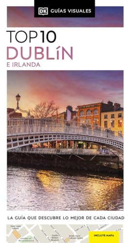 Dublín e Irlanda (Guías Visuales TOP 10): La guía que descubre lo mejor de cada ciudad (Guías de viaje)