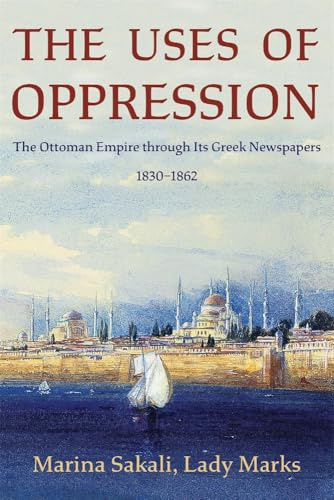 The Uses of Oppression: The Ottoman Empire through Its Greek Newspapers, 1830–1862